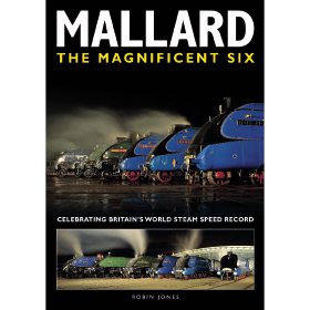 Mallard: The Magnificent 6 - Celebrating Britain's World Steam Speed Record by Robin Jones (Bookazine)