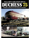 Duchess 75: Mallard's Greatest Rival - Britain's Most Powerful Steam Locomotive by Robin Jones (Bookazine) Duchess 75: Mallard's Greatest Rival - Britain's Most Powerful Steam Locomotive by Robin Jones (Bookazine)