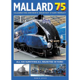 Mallard 75: Celebrating Britain's Greatest Steam Moment by Robin Jones (Bookazine)