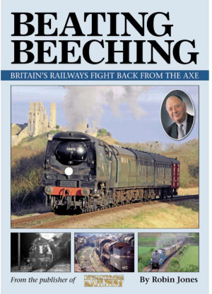 Beating Beeching: Britian's Railways Fight Back from the Axe by Robin Jones (Bookazine)