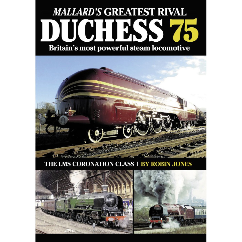 Duchess 75: Mallard's Greatest Rival - Britain's Most Powerful Steam Locomotive by Robin Jones (Bookazine)