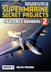 Supermarine Secret Projects Vol 2 - Fighters & Bombers